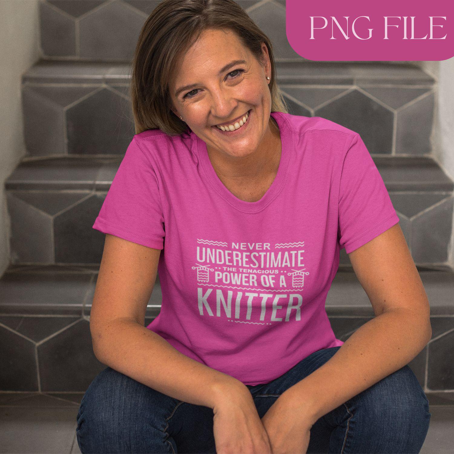 Never underestimate the tenacious power of a knitter, Funny PNG, Mother's day clipart, Instant digital download DIY